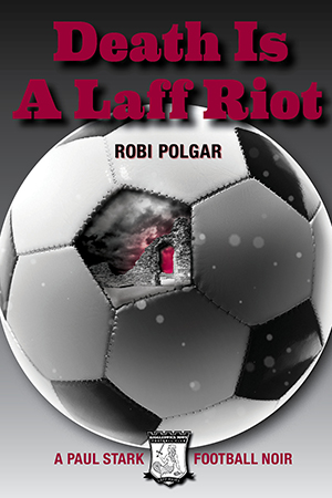 Death Is a Laff Riot, a Paul Stark football noir by Robi Polgar