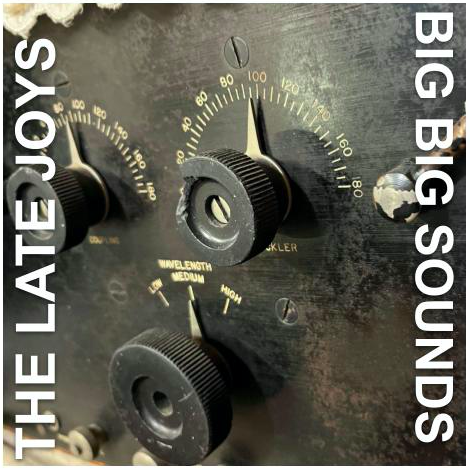 Big Big Sounds - a five-song EP by The Late Joys, Austin, TX; featuring Robi Polgar, Patrick Lopez, Matt Patterson